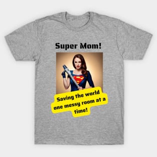 Super Mom: Saving The World One Messy Room at a Time T-Shirt